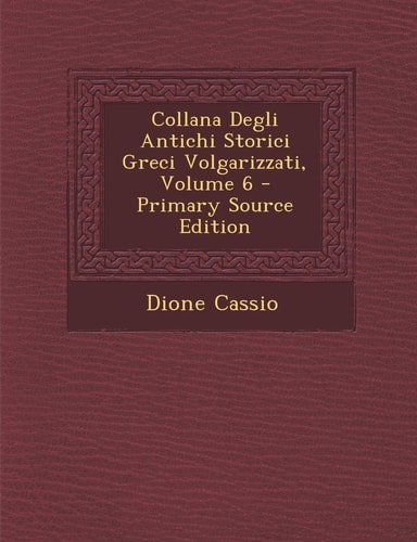 Collana Degli Antichi Storici Greci Volgarizzati, Volume 6 - Primary Source Edition
