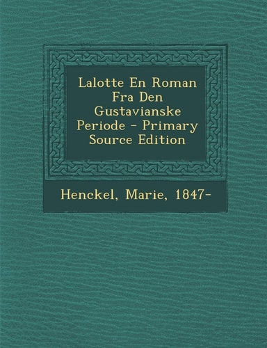 Lalotte en Roman Fra Den Gustavianske Periode - Primary Source Edition