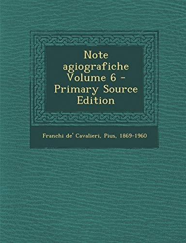 Note Agiografiche Volume 6 - Primary Source Edition