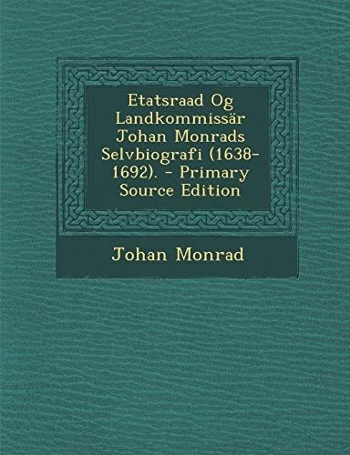 Etatsraad Og Landkommissär Johan Monrads Selvbiografi . - Primary Source Edition