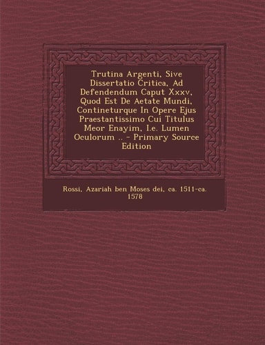 Trutina Argenti, Sive Dissertatio Critica, Ad Defendendum Caput Xxxv, Quod Est de Aetate Mundi, Contineturque in Opere Ejus Praestantissimo Cui Titulu