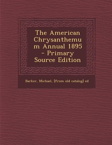 The American Chrysanthemum Annual 1895 - Primary Source Edition