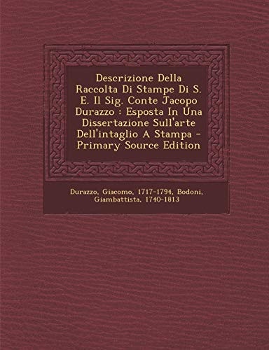 Descrizione Della Raccolta Di Stampe Di S. E. Il Sig. Conte Jacopo Durazzo Esposta in Una Dissertazione Sull'arte Dell'intaglio a Stampa - Primary S
