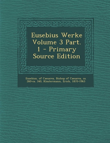 Eusebius Werke Volume 3 Part. 1 - Primary Source Edition