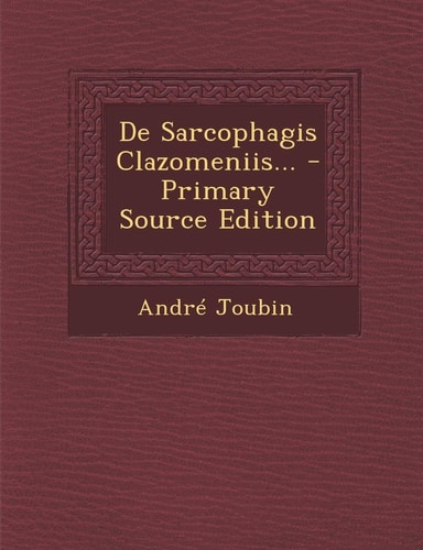 De Sarcophagis Clazomeniis... - Primary Source Edition