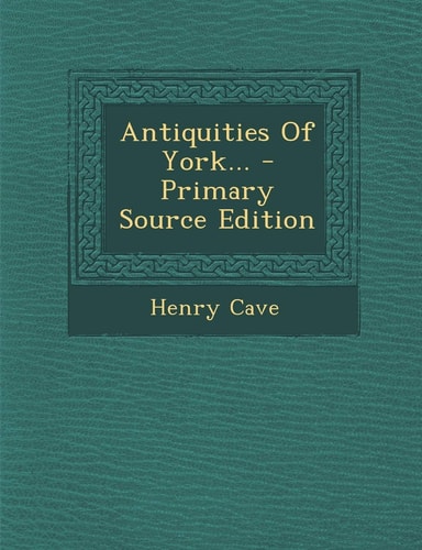 Antiquities of York... - Primary Source Edition
