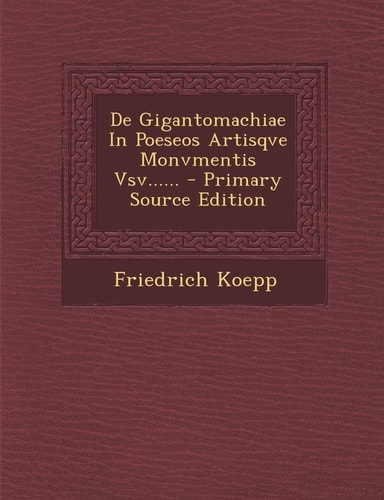 De Gigantomachiae in Poeseos Artisqve Monvmentis Vsv... ... - Primary Source Edition