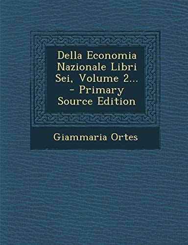 Della Economia Nazionale Libri Sei, Volume 2... - Primary Source Edition