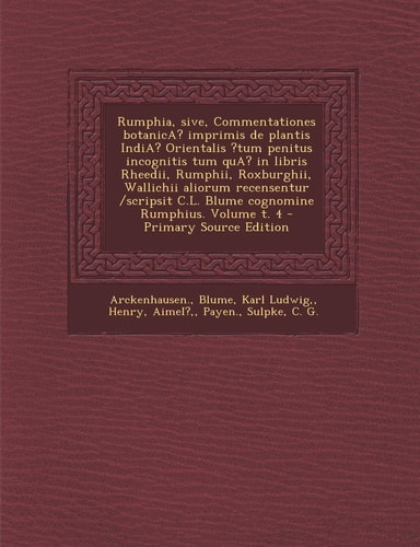 Rumphia, Sive, Commentationes Botanica? Imprimis de Plantis India? Orientalis ?Tum Penitus Incognitis Tum Qua? in Libris Rheedii, Rumphii, Roxburghii