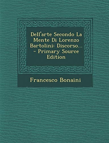 Dell'arte Secondo la Mente Di Lorenzo Bartolini Discorso... - Primary Source Edition