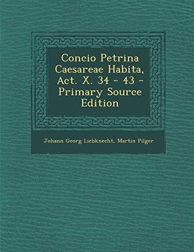 Concio Petrina Caesareae Habita, Act. X. 34 - 43 - Primary Source Edition