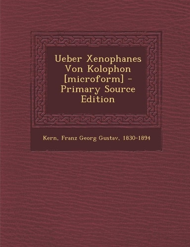 Ueber Xenophanes Von Kolophon [Microform] - Primary Source Edition