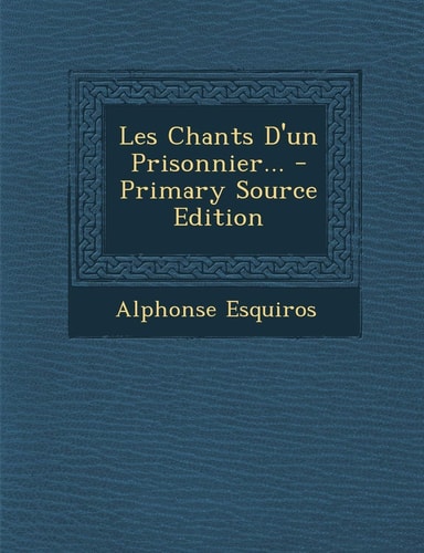 Les Chants D'un Prisonnier... - Primary Source Edition