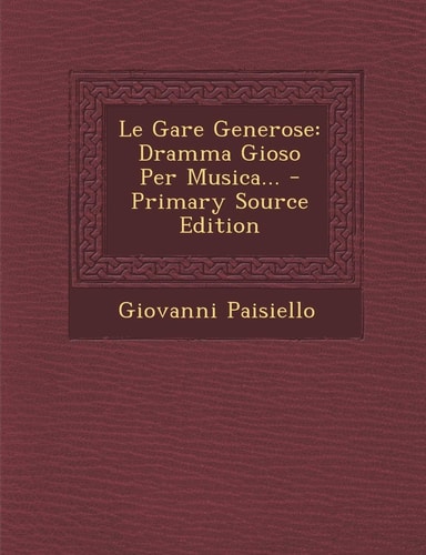 Le Gare Generose Dramma Gioso Per Musica... - Primary Source Edition