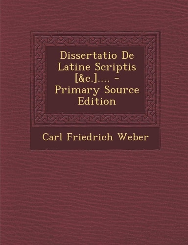 Dissertatio de Latine Scriptis [ and C. ]... . - Primary Source Edition