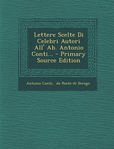 Lettere Scelte Di Celebri Autori All' Ab. Antonio Conti... - Primary Source Edition