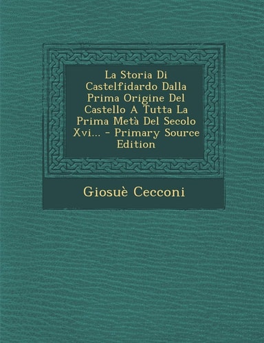 La Storia Di Castelfidardo Dalla Prima Origine Del Castello a Tutta la Prima Metà Del Secolo Xvi... - Primary Source Edition
