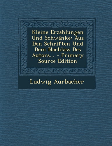 Kleine Erzählungen und Schwänke Aus Den Schriften und Dem Nachlass Des Autors... - Primary Source Edition