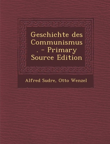 Geschichte Des Communismus. - Primary Source Edition