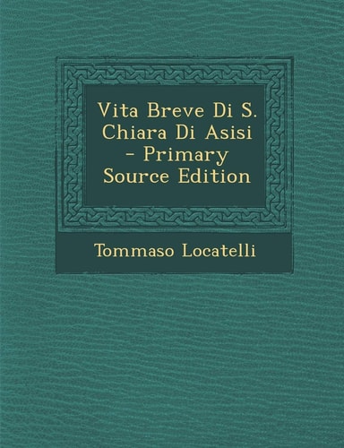 Vita Breve Di S. Chiara Di Asisi - Primary Source Edition
