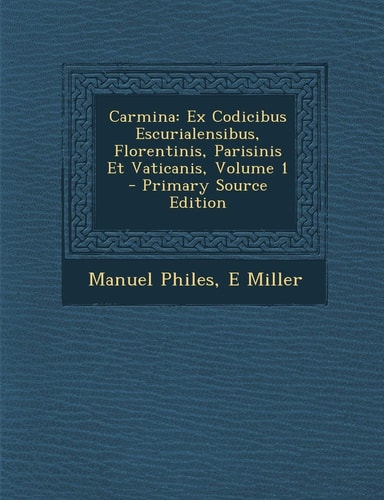 Carmina Ex Codicibus Escurialensibus, Florentinis, Parisinis Et Vaticanis, Volume 1 - Primary Source Edition