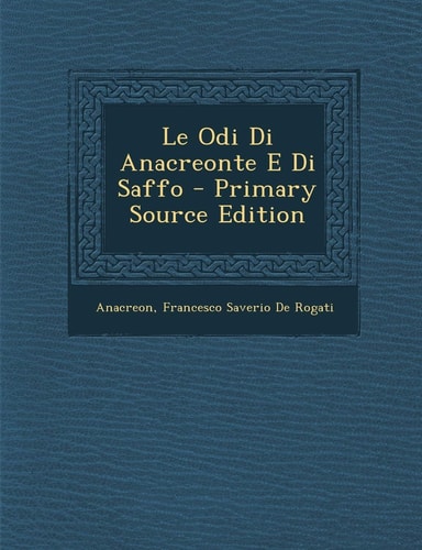 Le Odi Di Anacreonte E Di Saffo - Primary Source Edition