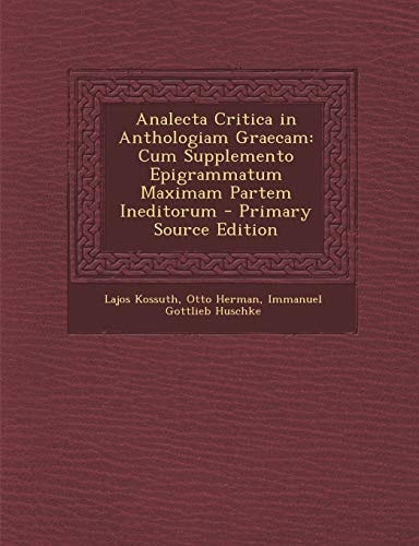 Analecta Critica in Anthologiam Graecam Cum Supplemento Epigrammatum Maximam Partem Ineditorum - Primary Source Edition