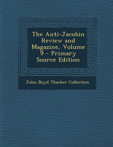 The Anti-Jacobin Review and Magazine, Volume 9 - Primary Source Edition