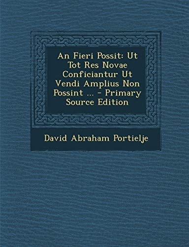 An Fieri Possit Ut Tot Res Novae Conficiantur Ut Vendi Amplius Non Possint ... - Primary Source Edition