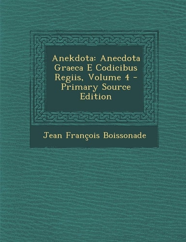 Anekdota Anecdota Graeca E Codicibus Regiis, Volume 4 - Primary Source Edition