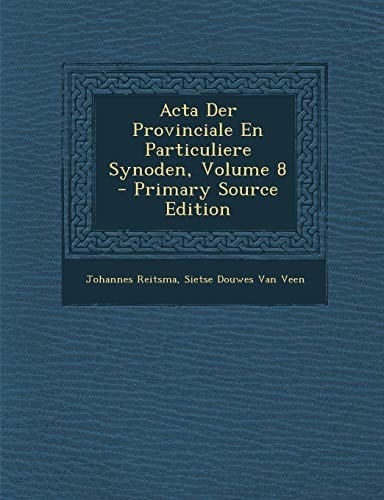 Acta Der Provinciale en Particuliere Synoden, Volume 8 - Primary Source Edition