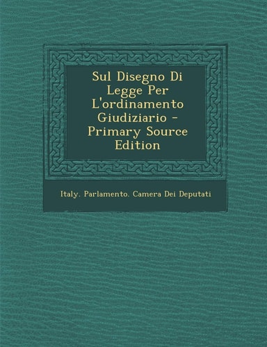 Sul Disegno Di Legge Per L'Ordinamento Giudiziario - Primary Source Edition