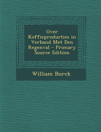 Over Koffieproducties in Verband Met Den Regenval - Primary Source Edition