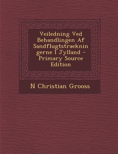 Veiledning Ved Behandlingen Af Sandflugtstraekningerne I Jylland - Primary Source Edition