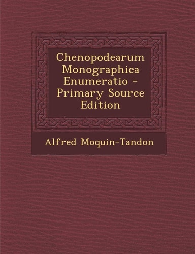 Chenopodearum Monographica Enumeratio - Primary Source Edition