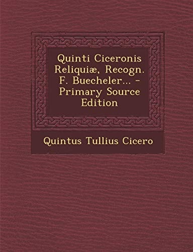 Quinti Ciceronis Reliquiæ, Recogn. F. Buecheler... - Primary Source Edition