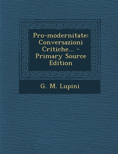Pro-Modernitate Conversazioni Critiche... - Primary Source Edition