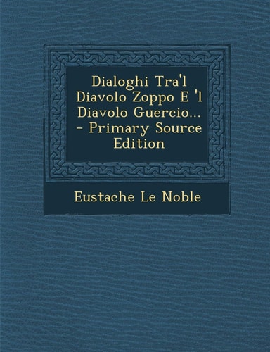Dialoghi Tra'l Diavolo Zoppo E 'l Diavolo Guercio... - Primary Source Edition