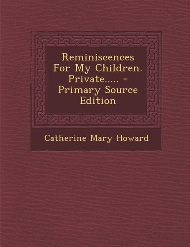 Reminiscences for My Children. Private... . . - Primary Source Edition