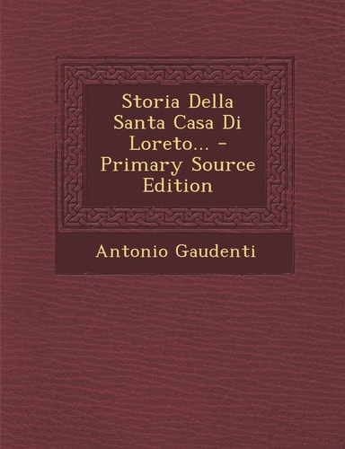 Storia Della Santa Casa Di Loreto... - Primary Source Edition