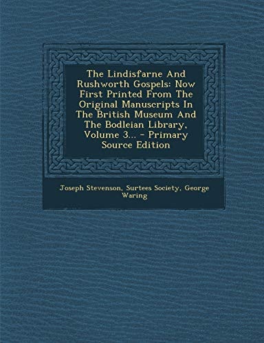 The Lindisfarne and Rushworth Gospels Now First Printed from the Original Manuscripts in the British Museum and the Bodleian Library, Volume 3... - P