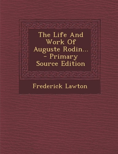 The Life and Work of Auguste Rodin... - Primary Source Edition