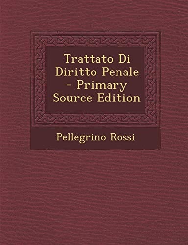 Trattato Di Diritto Penale - Primary Source Edition