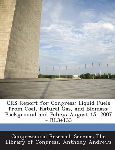 Crs Report for Congress Liquid Fuels from Coal, Natural Gas, and Biomass