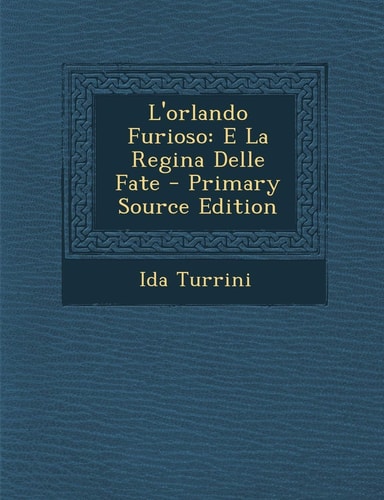 L'Orlando Furioso: E La Regina Delle Fate - Primary Source Edition (English and Italian Edition)