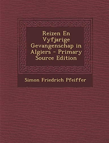 Reizen en Vyfjarige Gevangenschap in Algiers - Primary Source Edition