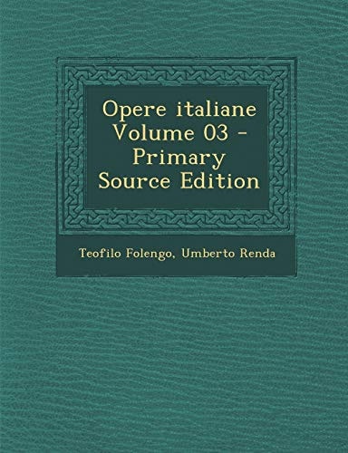 Opere Italiane Volume 03 - Primary Source Edition