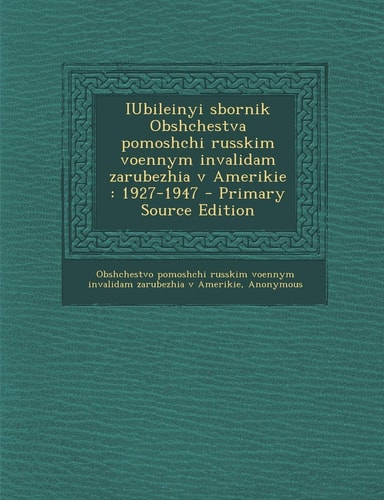 Iubileinyi Sbornik Obshchestva Pomoshchi Russkim Voennym Invalidam Zarubezhia V Amerikie 1927-1947 - Primary Source Edition