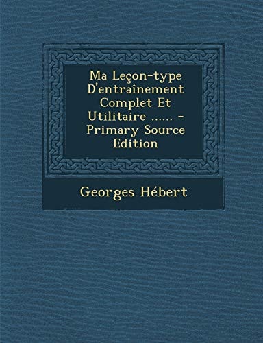 Ma Leçon-Type D'Entraînement Complet Et Utilitaire ... ... - Primary Source Edition