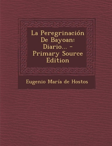 La Peregrinación de Bayoan Diario... - Primary Source Edition